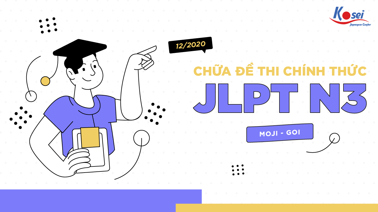 Chữa đề thi chính thức JLPT N3 (Phần Moji Goi) - Kỳ thi tháng 12/2020